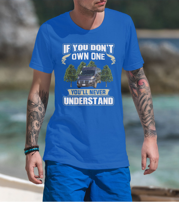 Travato Base Camp If You Don't Own One You'll Never Understand Van Life T-Shirt