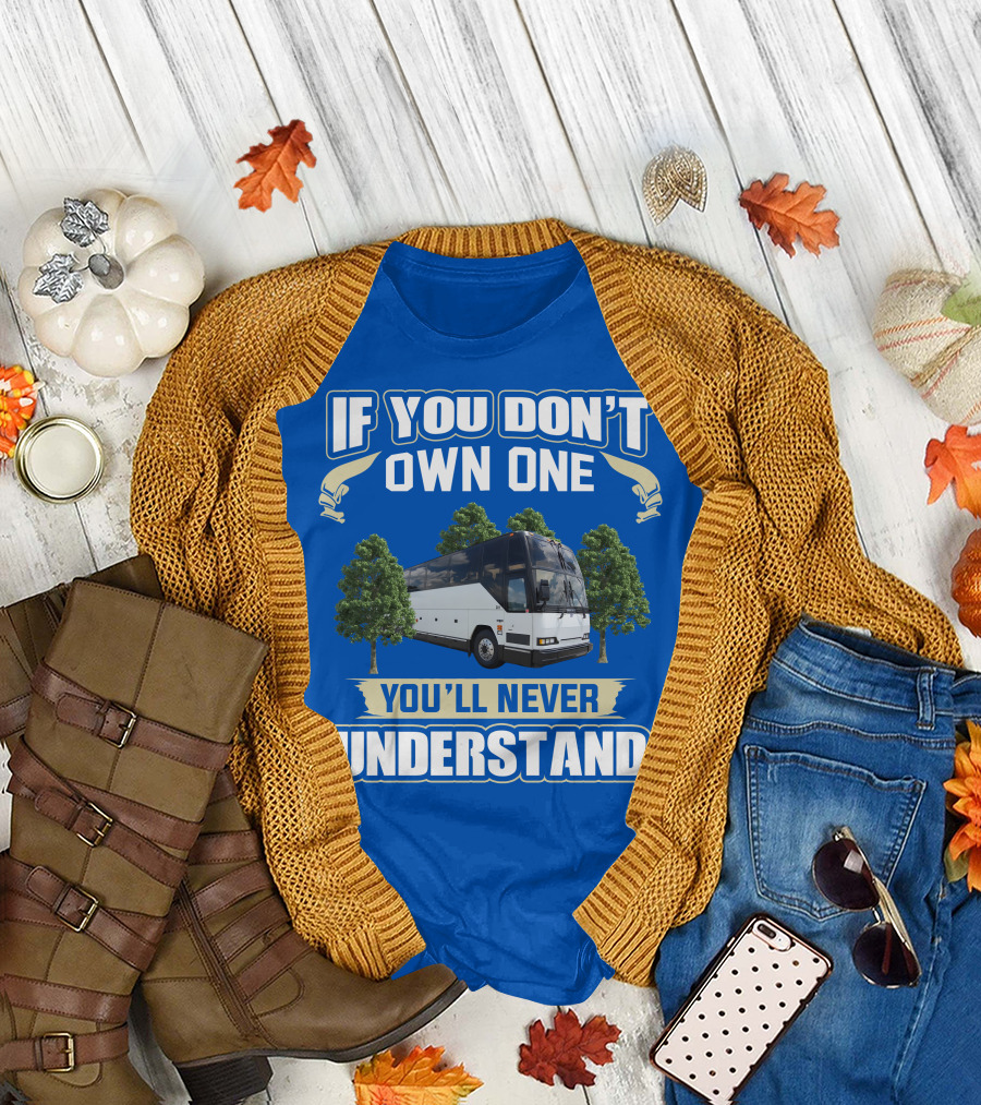 If You Don't Own One You'll Never Understand Prevost Bus to RV T-Shirt
