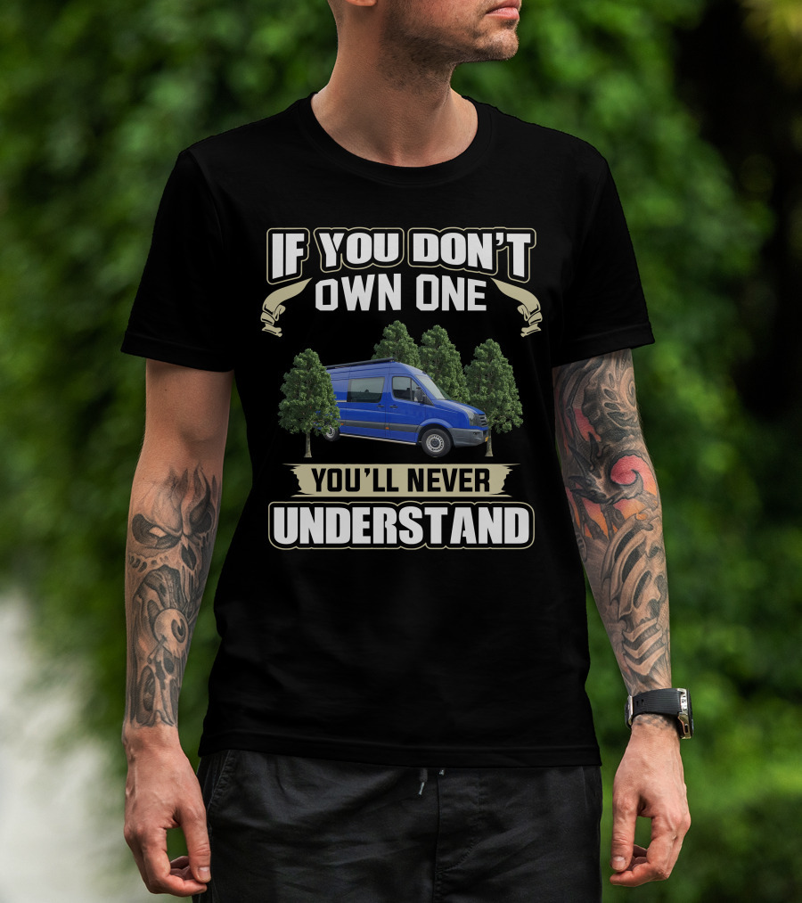 If You Don't Own One You'll Never Understand Sprinter Camper Van T-Shirt