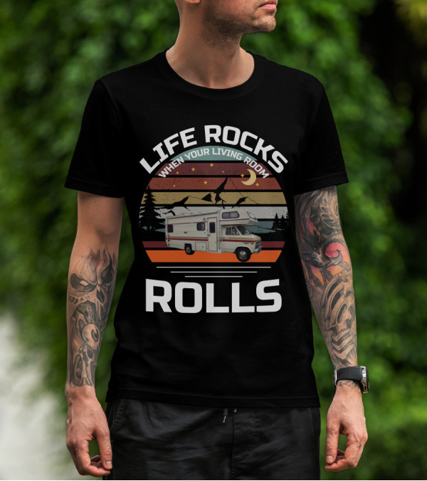 LIFE ROCKS WHEN YOUR LIVING ROOM ROLLS Class C Vintage RV T-Shirt