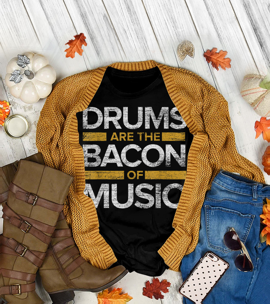 Drums Are The Bacon Of Music Drummer Drums T-Shirt