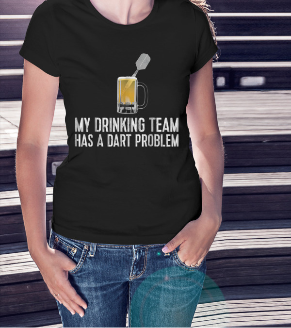 Drinking Team With Dart Problem Featuring Beer And Dart T-Shirt