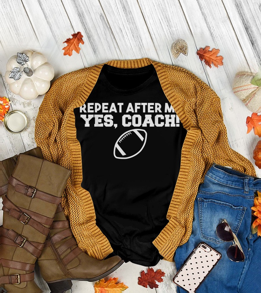 Repeat After Me Yes Coach American Football T-Shirt