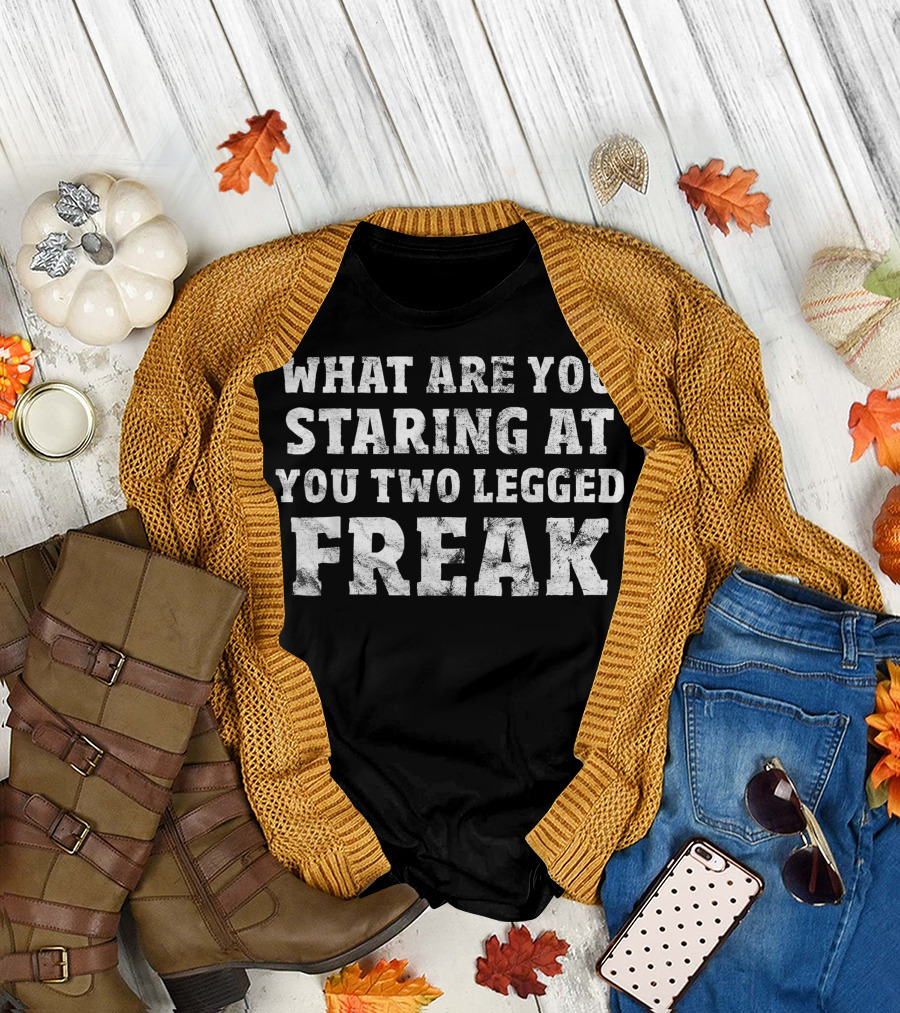 Amputee What Are You Staring at You Two Legged Freak T-Shirt