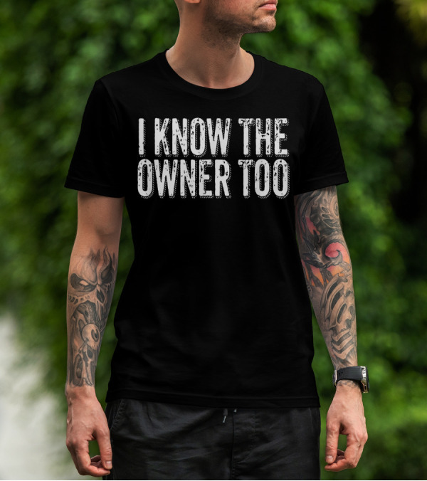 I Know The Owner Too Bartender Bouncer Club Bar Pub T-Shirt