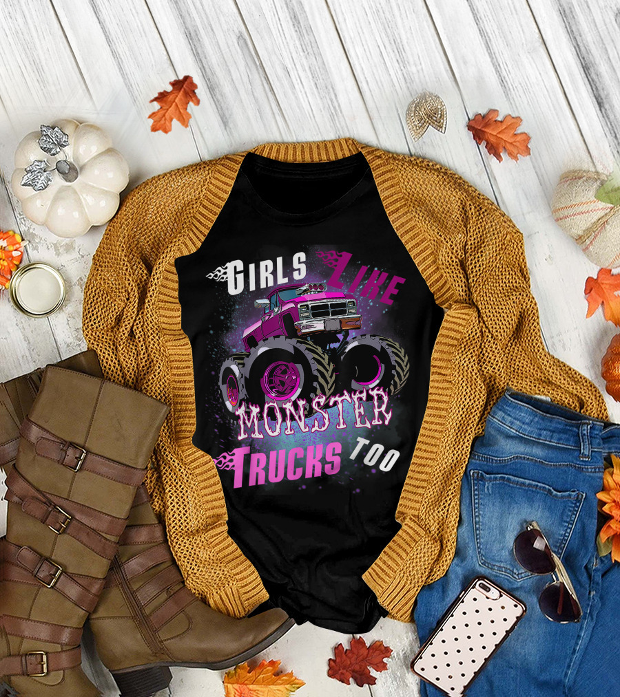 Girls Like Monster Trucks Too Monster Truck T-Shirt