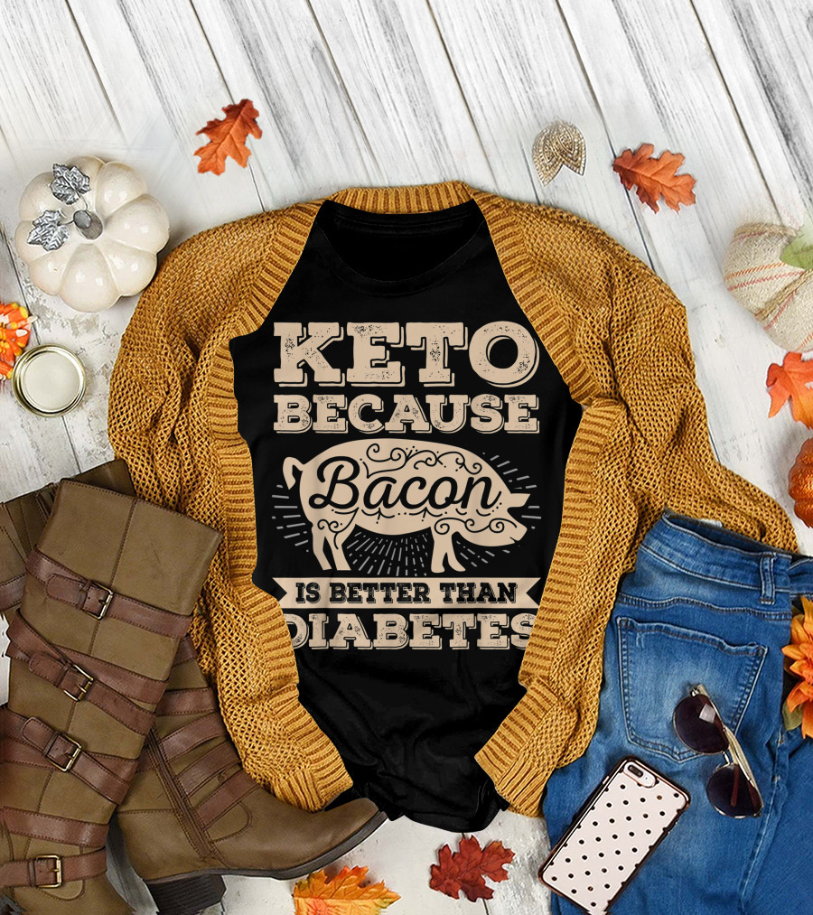 Keto Because Bacon Is Better Than Diabetes Bacon Pig T-Shirt