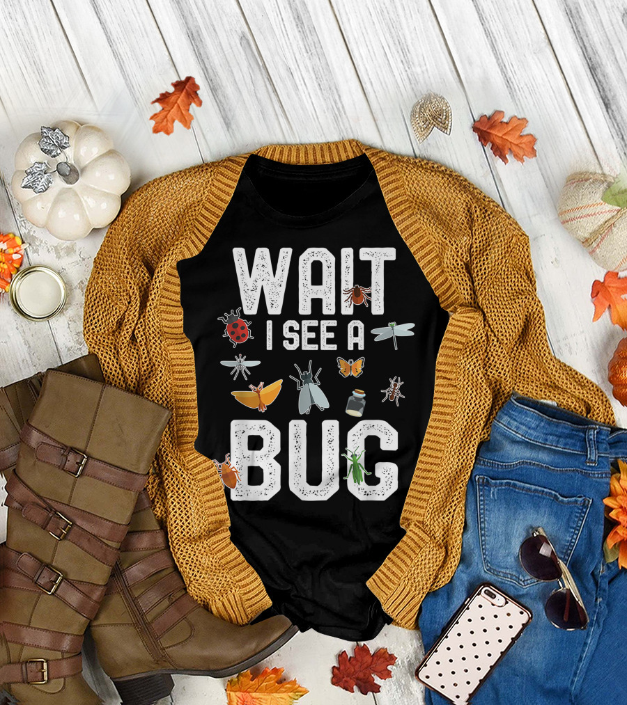 Wait I See A Bug Entomology with Insect T-Shirt