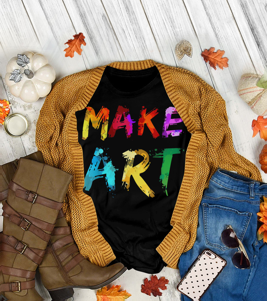 Make Art Painter Artist Teacher Artsy T-Shirt