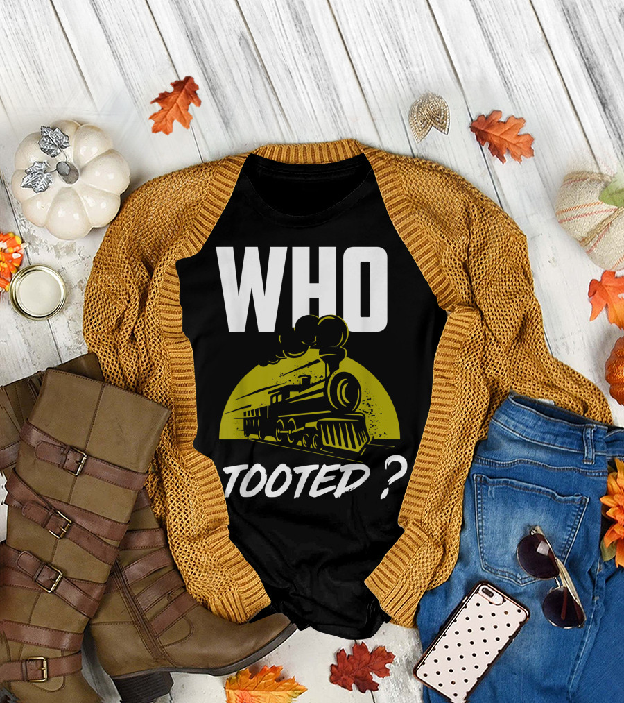 Who Tooted Funny Train Lovers Railroad Steam Engine Joke T-Shirt