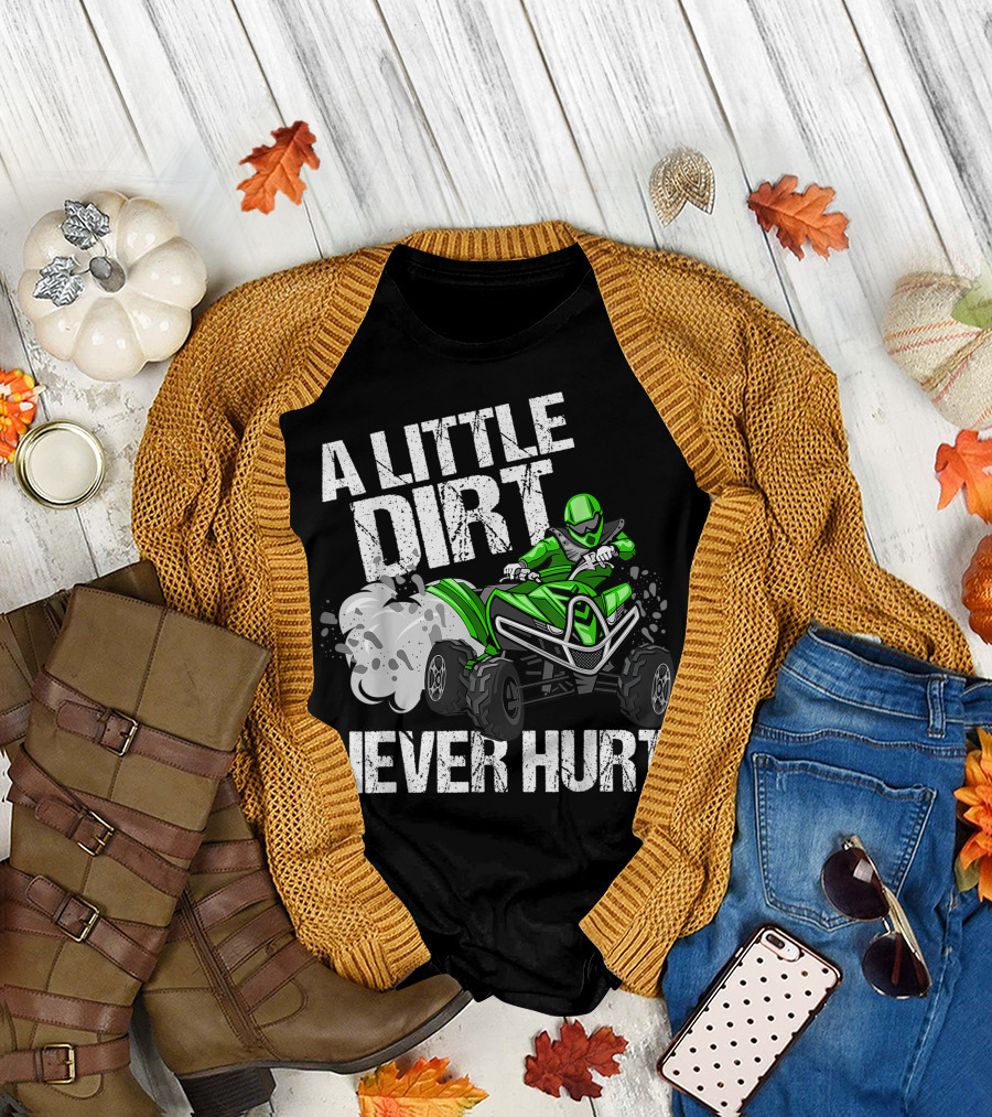 A Little Dirt Never Hurt Green ATV Rider Quad Bike Fun T-Shirt