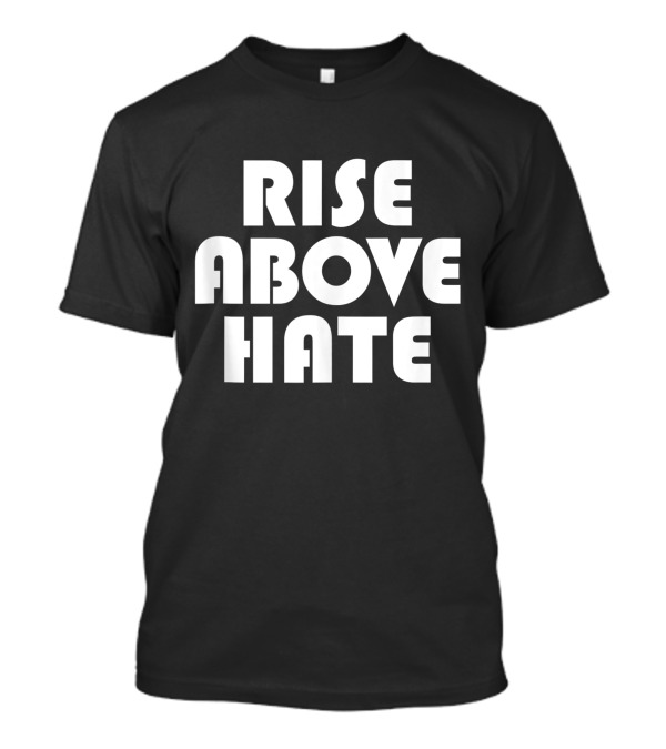Rise Above Hate BLM Movement Empowerment T-Shirt