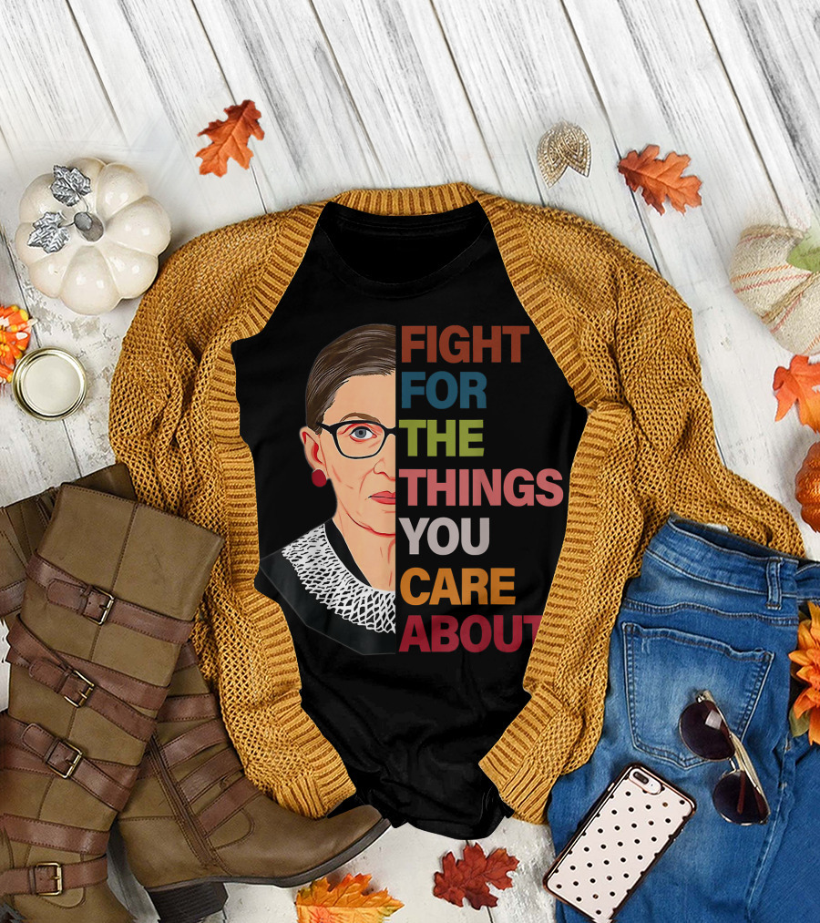Rbg Fight For The Things You Care About Ruth Bader Ginsburg T-Shirt