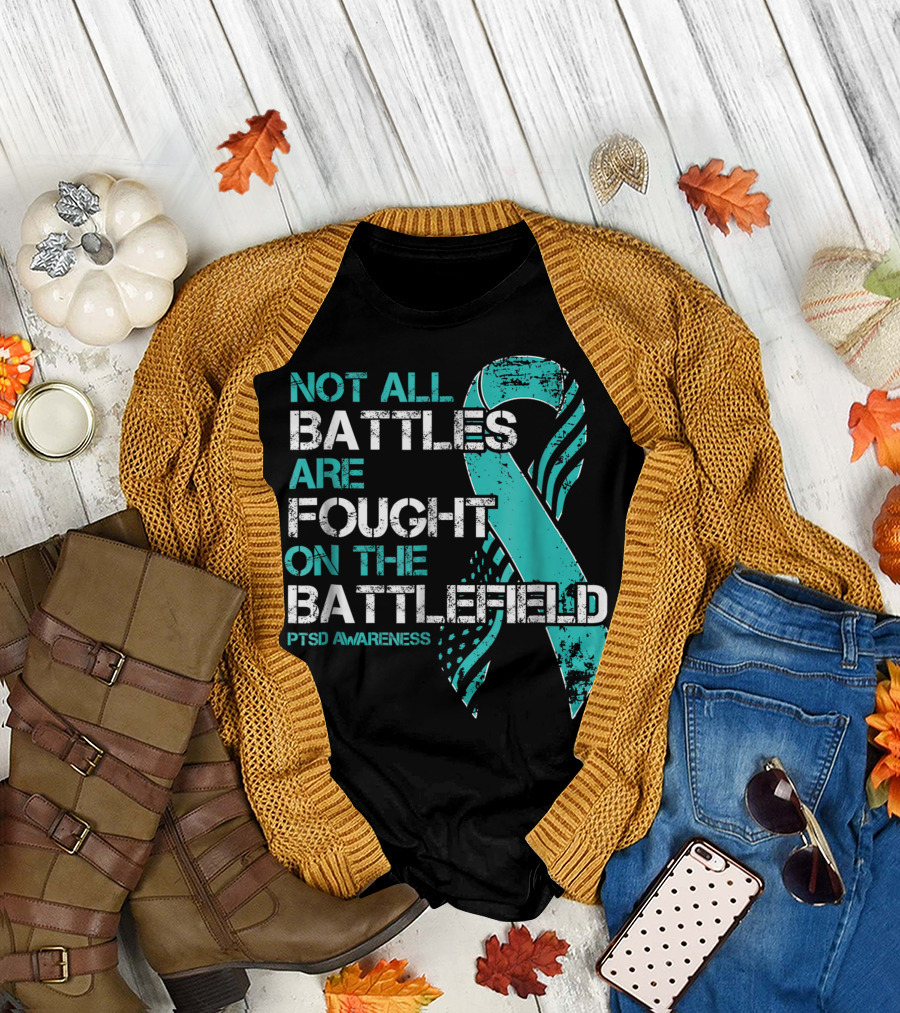 Not All Battles Are Fought on the Battlefield PTSD Awareness T-Shirt