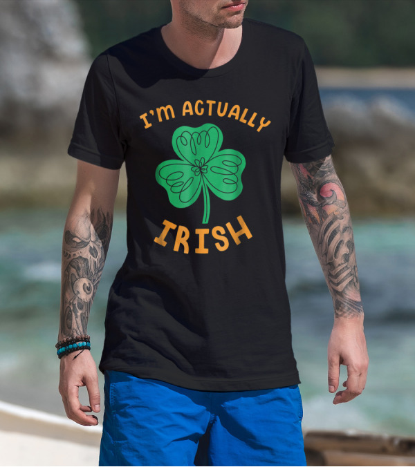 I'm Actually Irish Shamrock St Paddy's Day T-Shirt