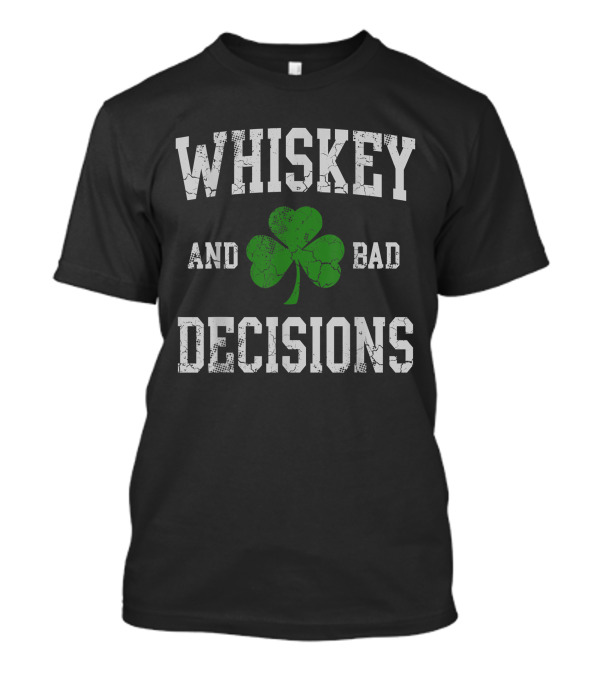 Whiskey And Bad Decisions Shamrock T-Shirt