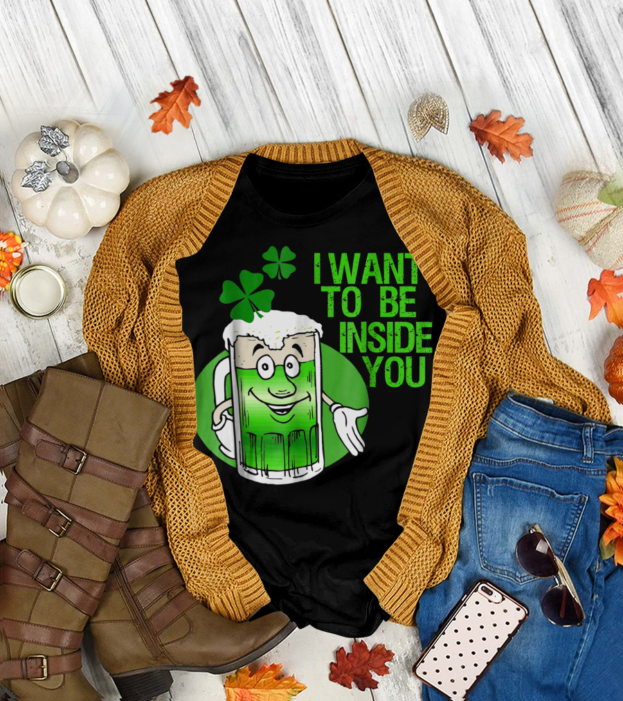 Funny St. Patrick's Day I Want to Be Inside You Green Beer Shamrock T-Shirt