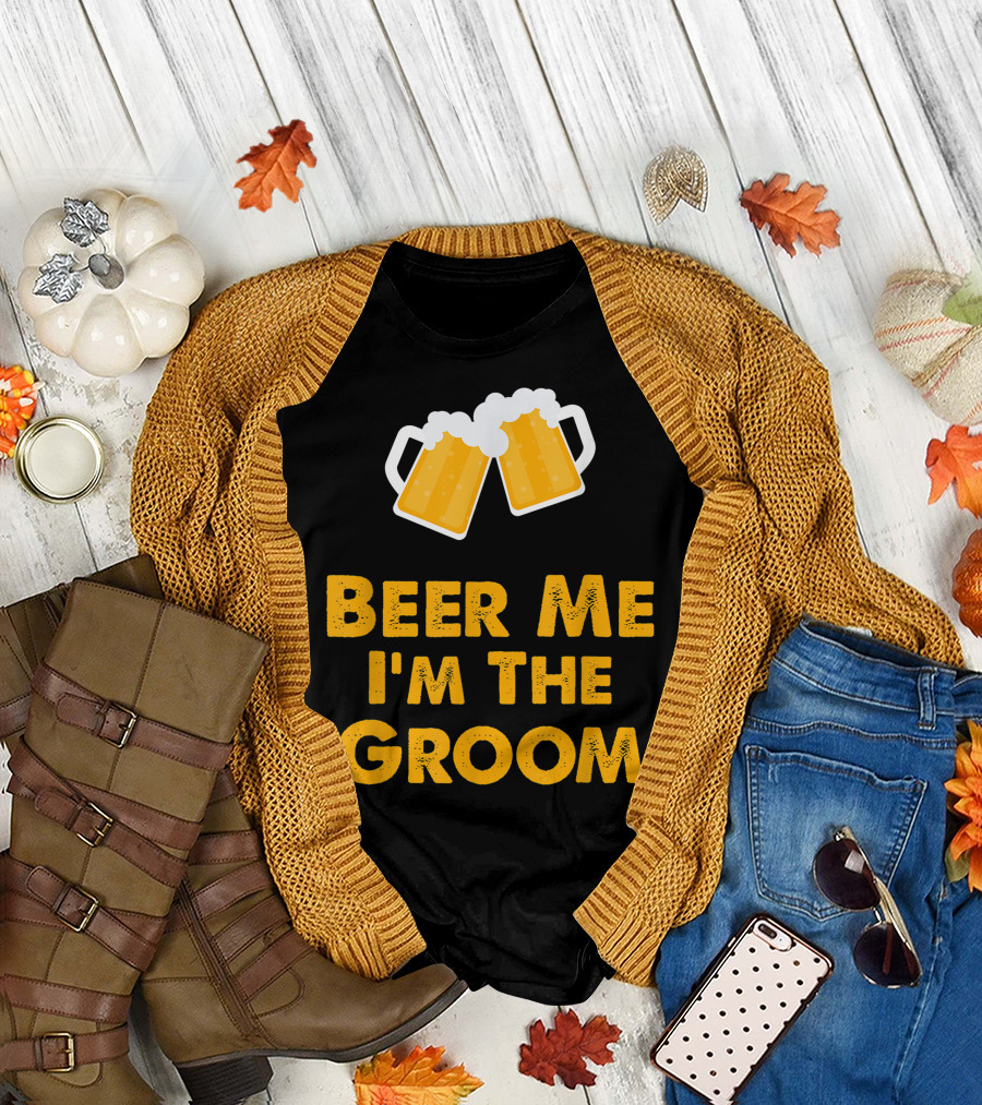 Beer Me I'm The Groom Cheers Wedding Humor T-Shirt