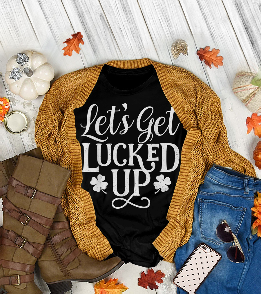 Let's Get Lucked Up Shamrock Saint Patrick's Day T-Shirt
