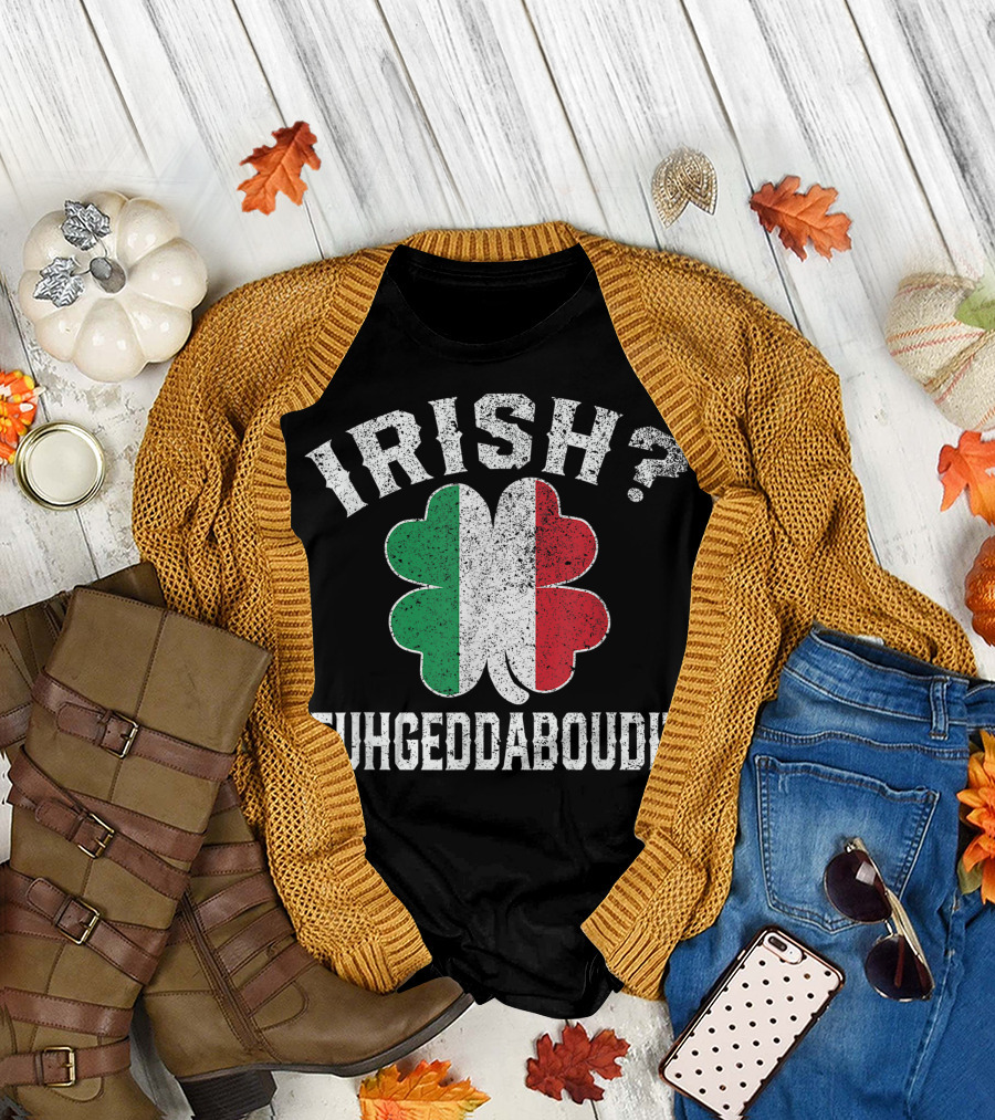 IRISH? Fuhgeddaboudit Italian Flag Shamrock St. Patrick's Day T-Shirt