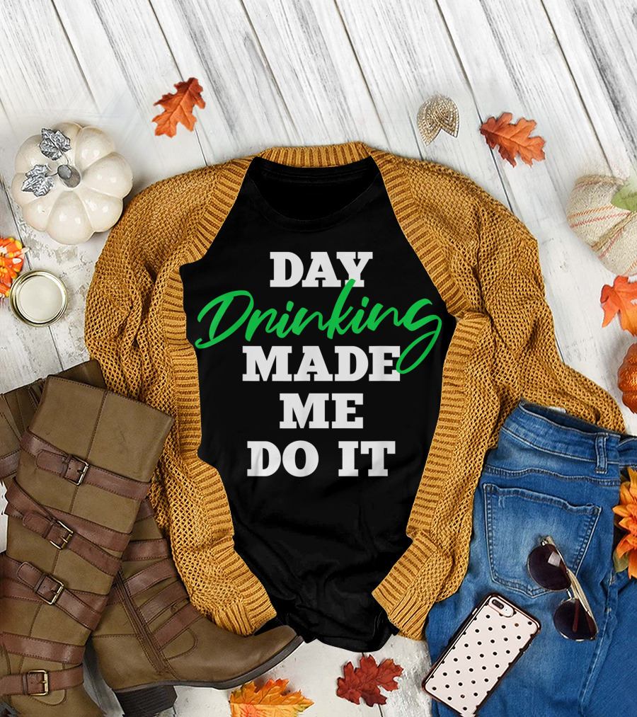 Day Drinking Made Me Do It St. Patrick's Day Party Squad T-Shirt
