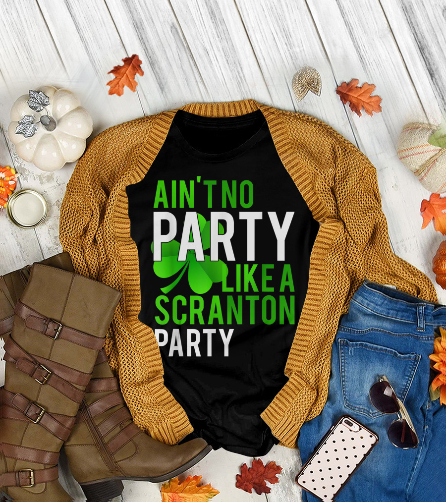 Ain't No Party Like Scranton Party Funny Shamrock Parade Day Celebrations T-Shirt