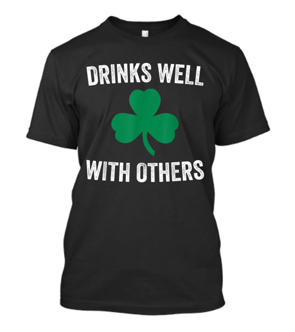 Drinks Well With Others Shamrock St Patricks Day T-Shirt