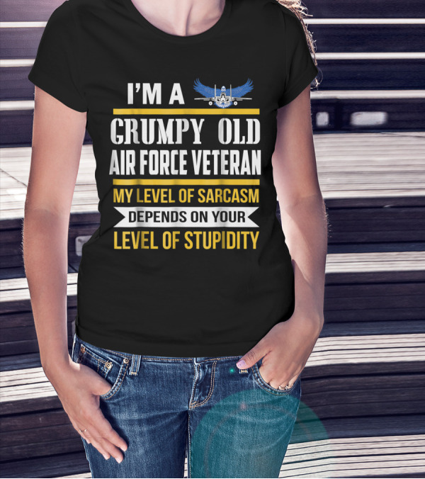 I’m A Grumpy Old Air Force Veteran My Level Of Sarcasm Depends On Your Level Of Stupidity T-Shirt