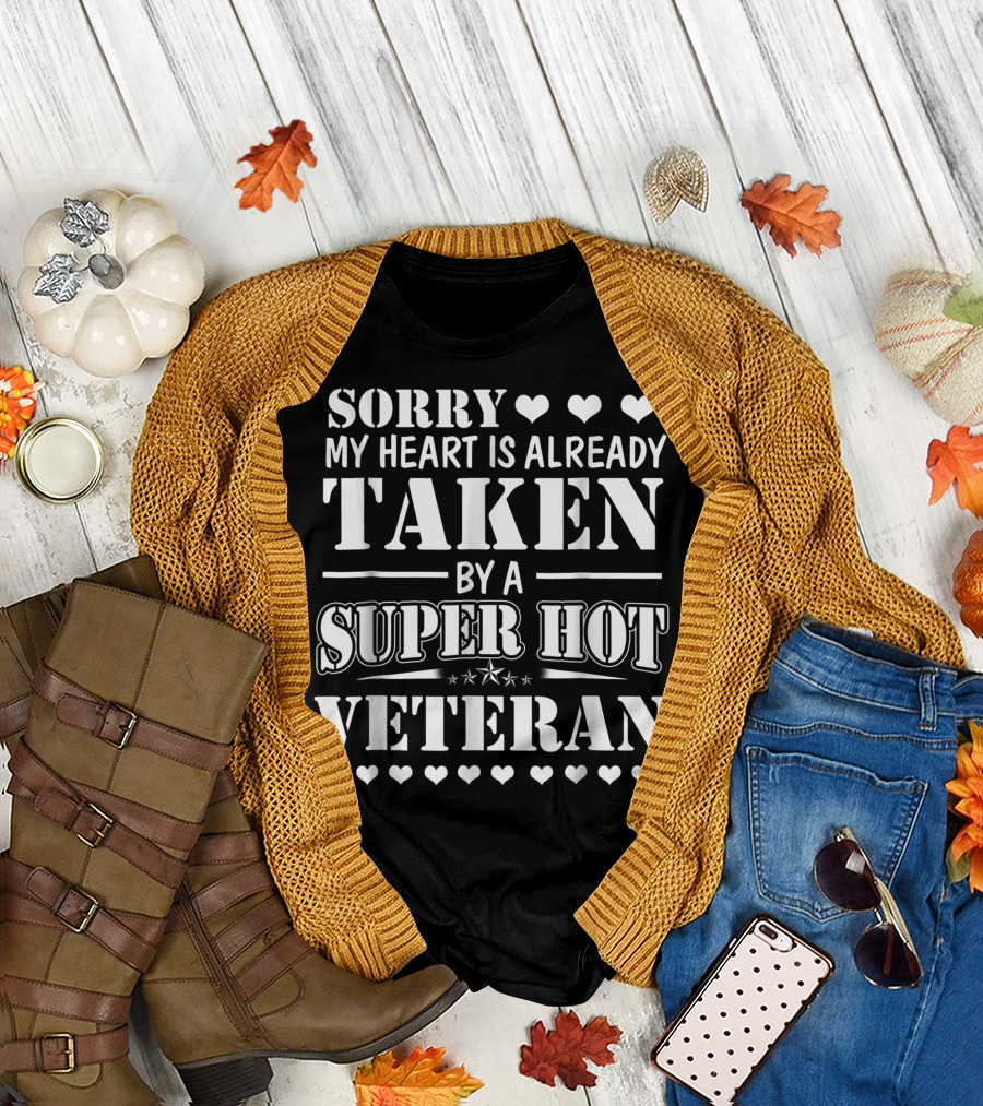 Sorry My Heart Is Already Taken By A Super Hot Veteran T-Shirt