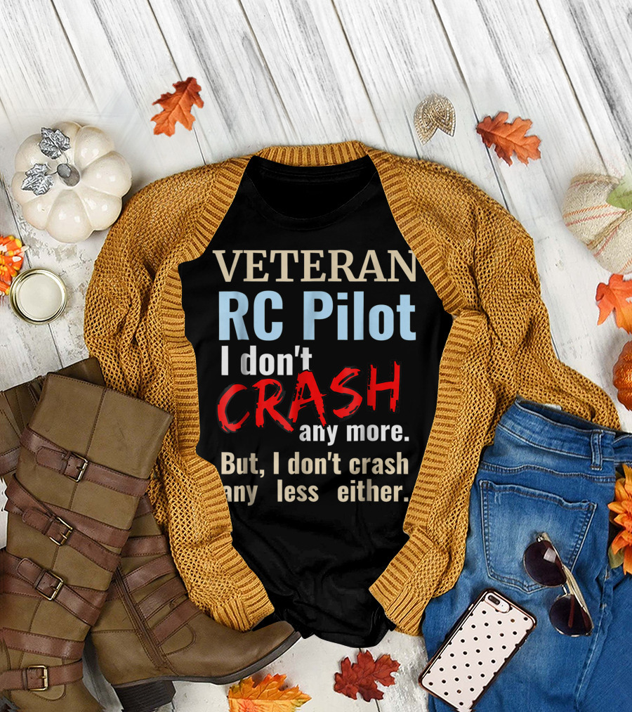 VETERAN RC PILOT I Don't Crash Any More But I Don't Crash Any Less Either T-Shirt