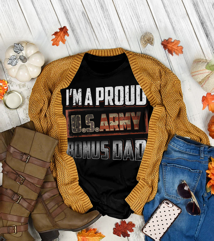 I'm A Proud U.S. Army Bonus Dad T-Shirt
