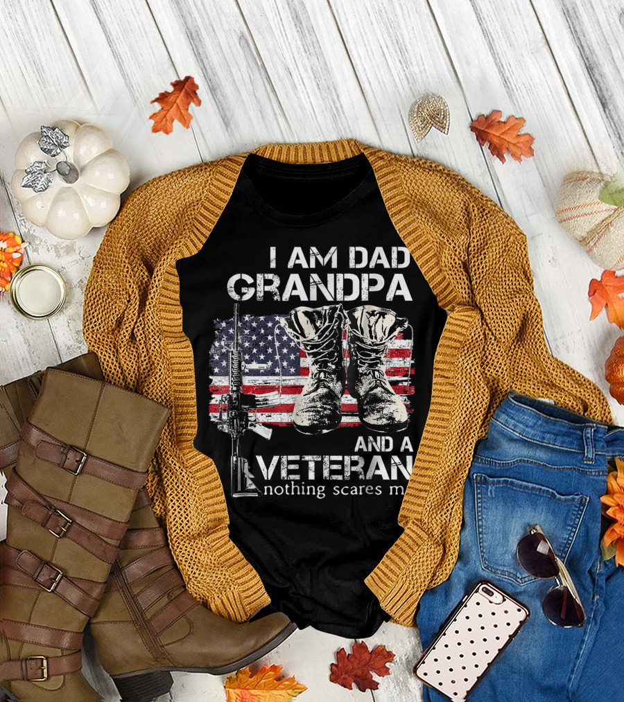 I Am Dad Grandpa And A Veteran Nothing Scares Me American Flag Boots Rifle T-Shirt