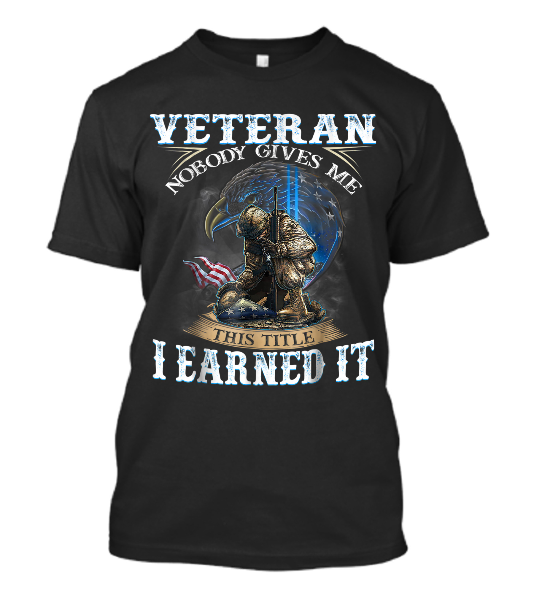 Veteran Nobody Gives Me This Title I Earned It Eagle Soldier Flag T-Shirt