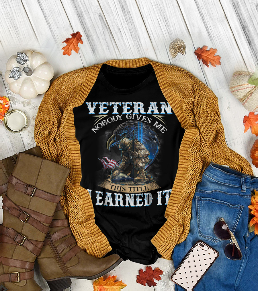 Veteran Nobody Gives Me This Title I Earned It Eagle Soldier Flag T-Shirt