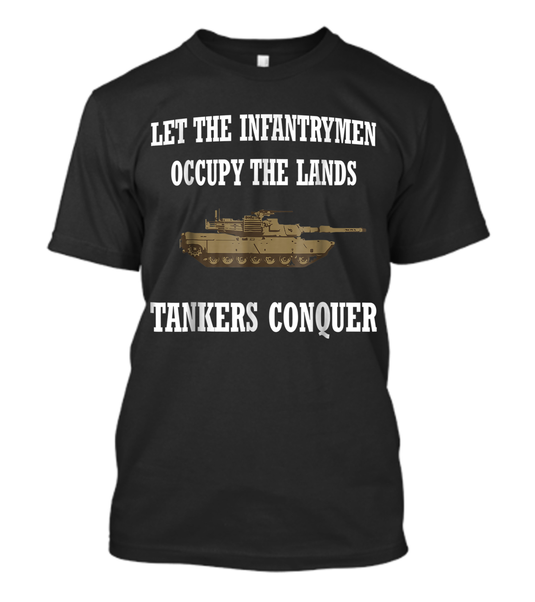 Let The Infantrymen Occupy The Lands M1 Abrams Tankers Conquer Military Veteran T-Shirt