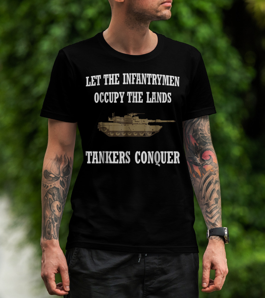 Let The Infantrymen Occupy The Lands M1 Abrams Tankers Conquer Military Veteran T-Shirt