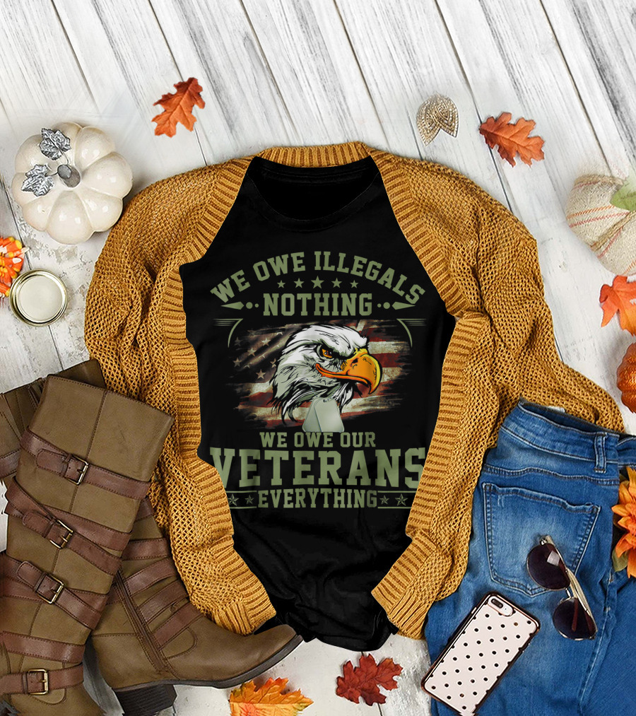 We Owe Illegals Nothing We Owe Our Veterans Everything Bald Eagle American Flag T-Shirt