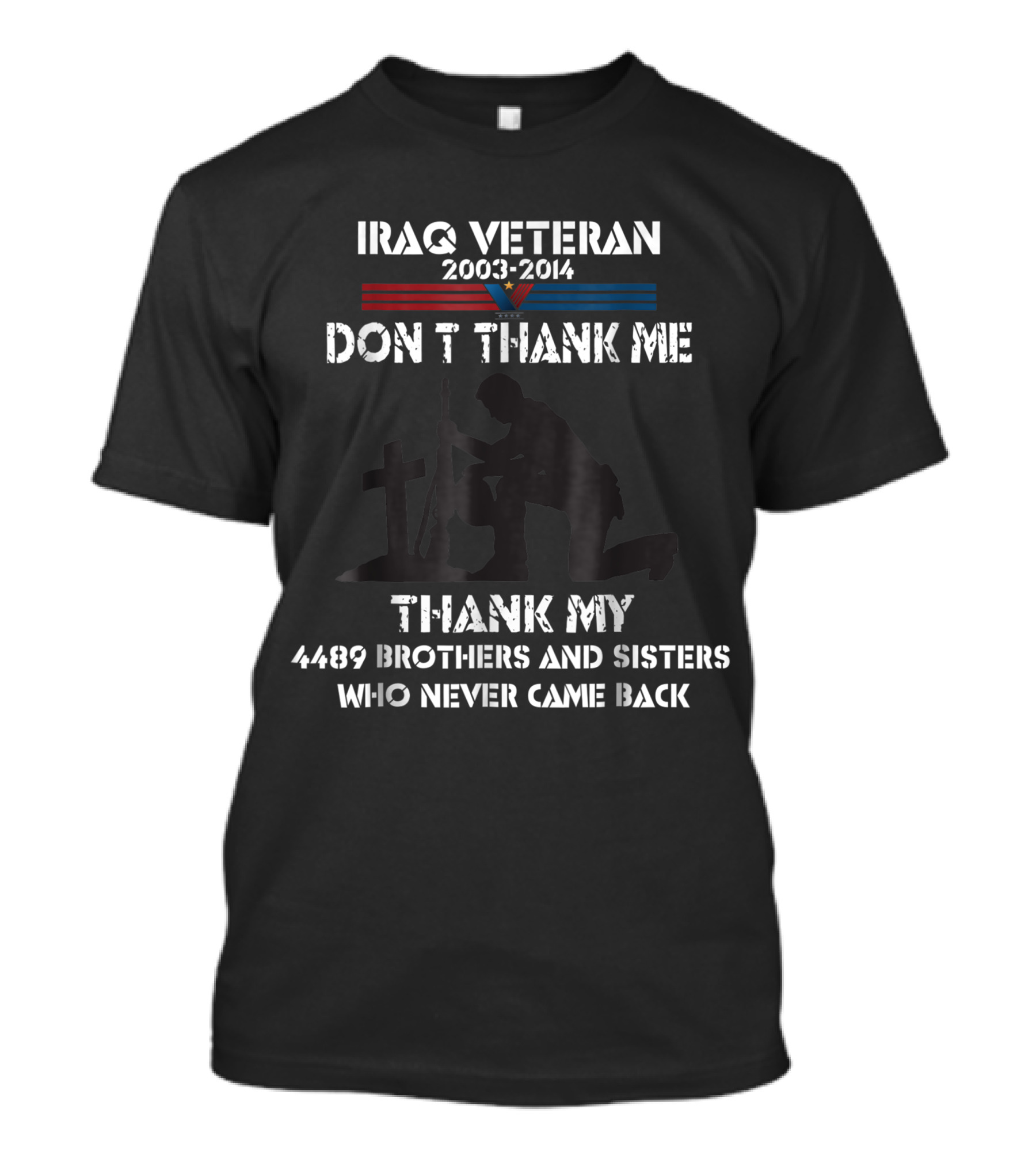 Iraq Veteran 2003-2014 Don’t Thank Me Thank My 4489 Brothers And Sisters Who Never Came Back T-Shirt