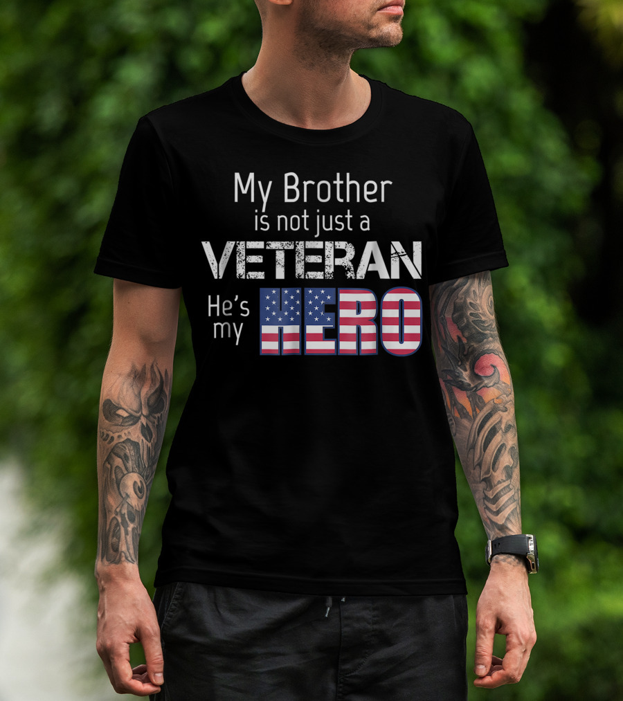 My Brother Is Not Just A Veteran He's My Hero T-Shirt