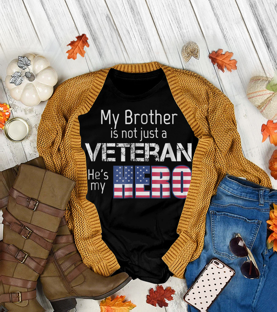 My Brother Is Not Just A Veteran He's My Hero T-Shirt