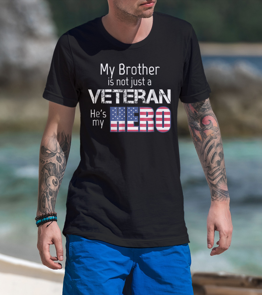 My Brother Is Not Just A Veteran He's My Hero T-Shirt
