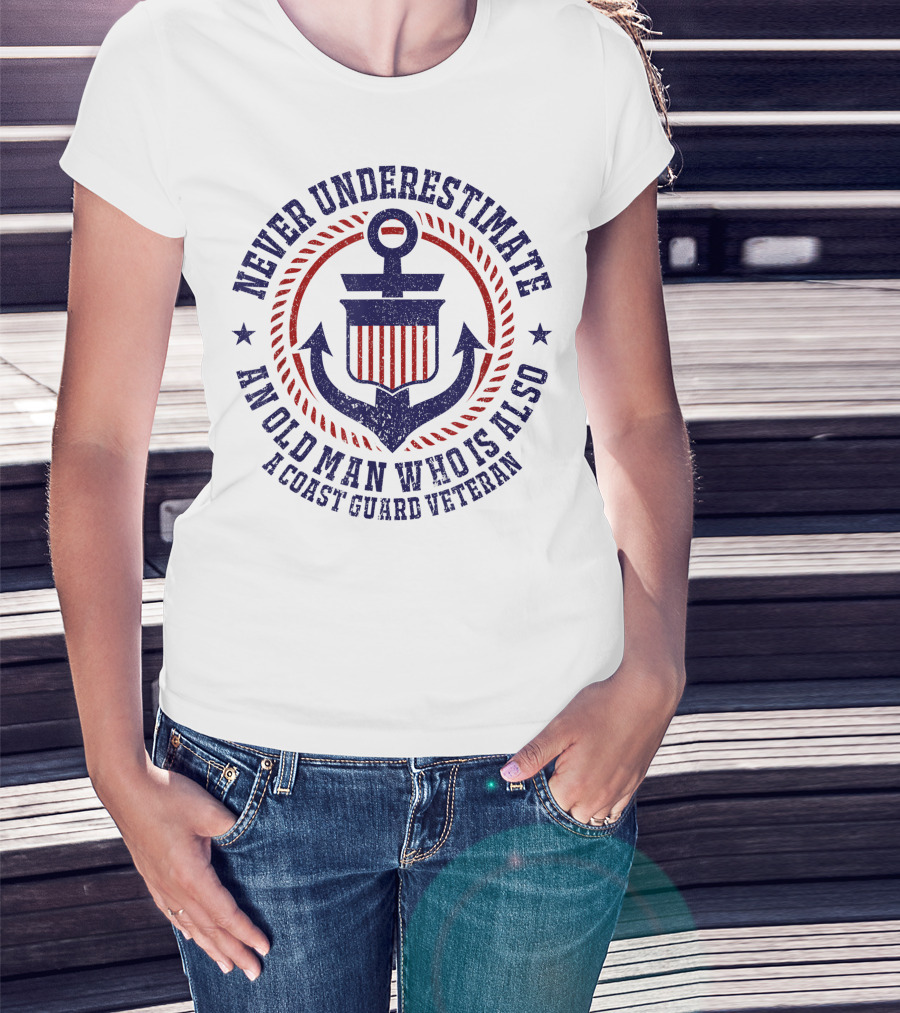 Never Underestimate An Old Man Who Is Also A Coast Guard Veteran T-Shirt