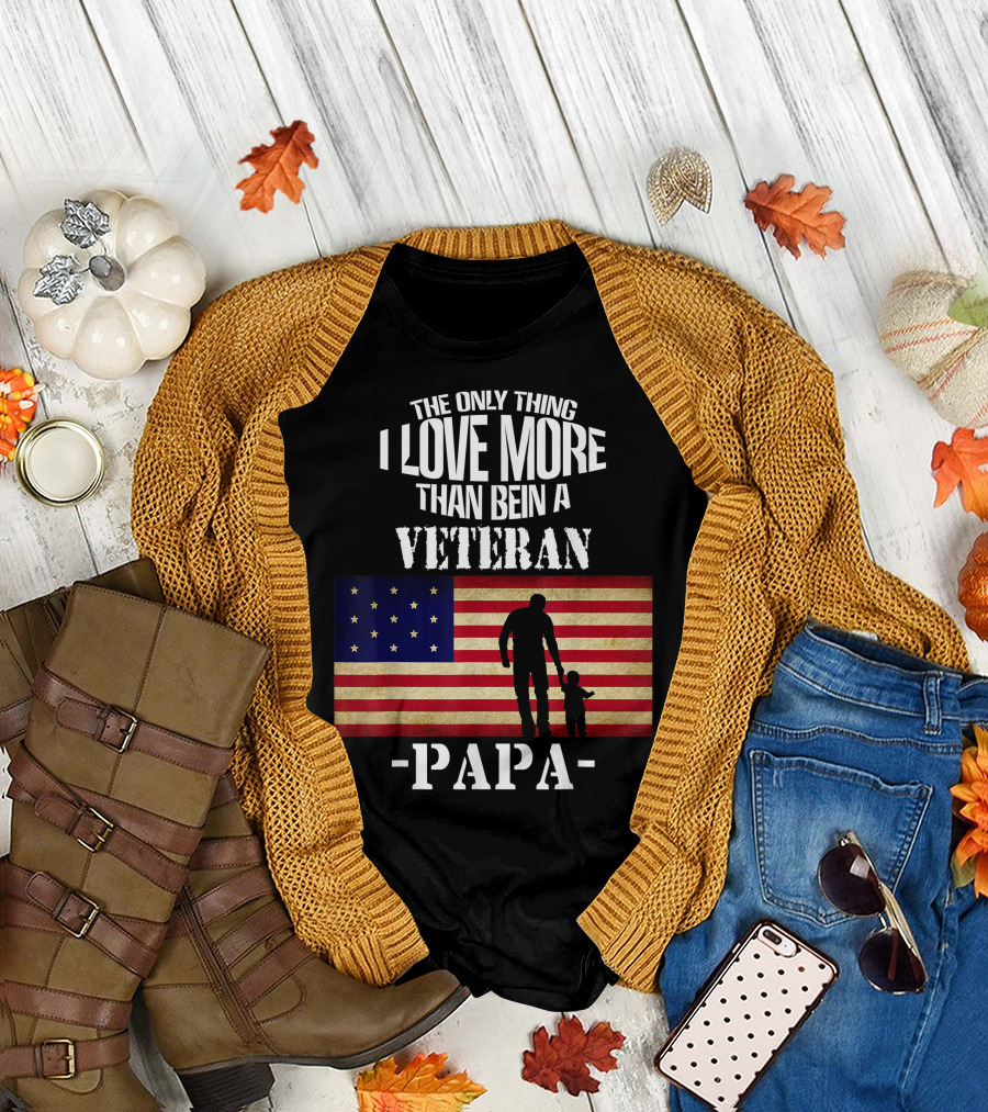 The Only Thing I Love More Than Being a Veteran Papa with American Flag T-Shirt
