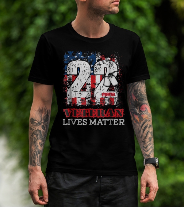 22 A Day Veteran Lives Matter With Dog Tags And American Flag Background T-Shirt