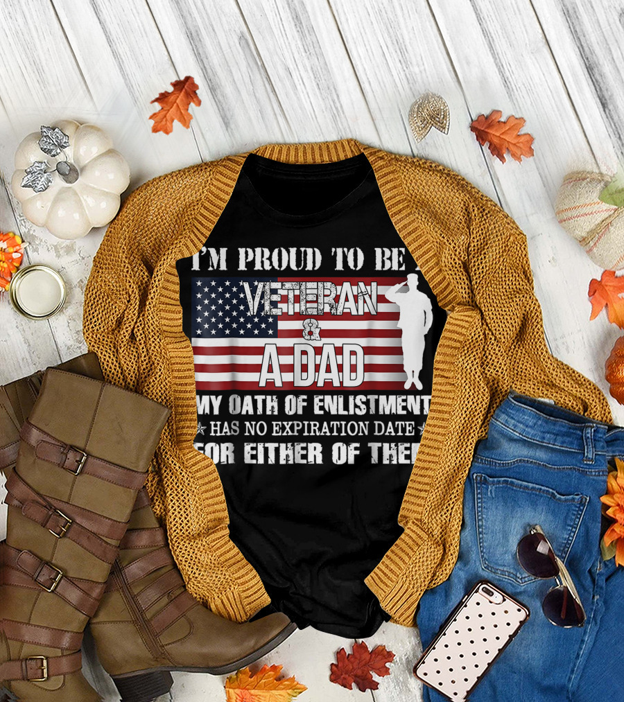 I'm Proud to Be a Veteran and a Dad My Oath of Enlistment Has No Expiration Date American Flag Salute T-Shirt