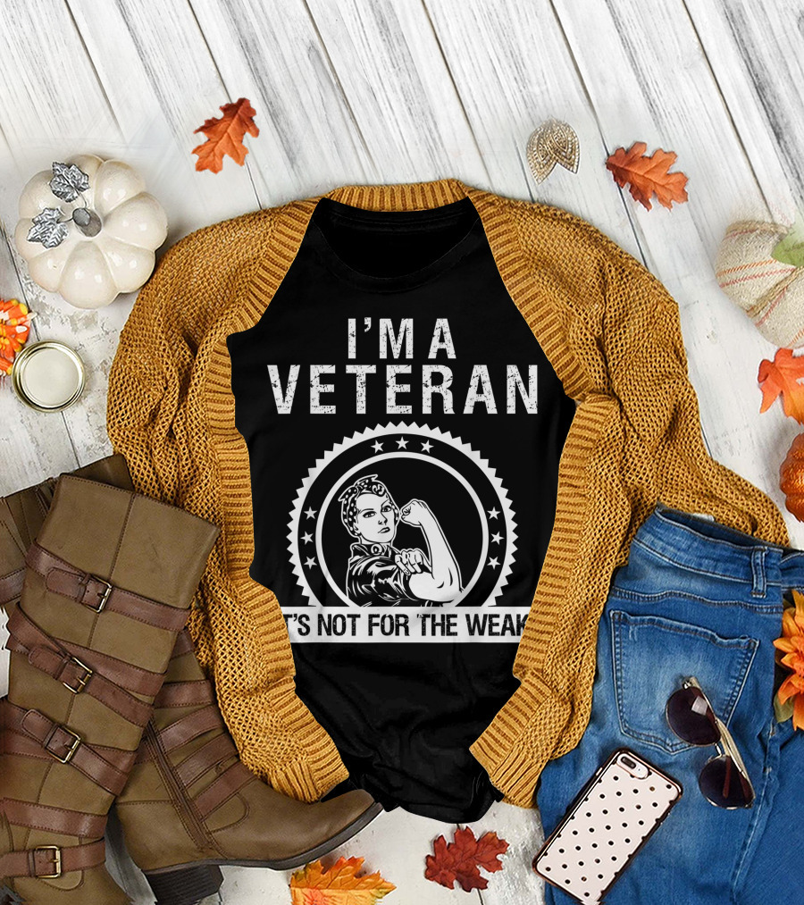 I'M A VETERAN IT'S NOT FOR THE WEAK Rosie the Riveter T-Shirt