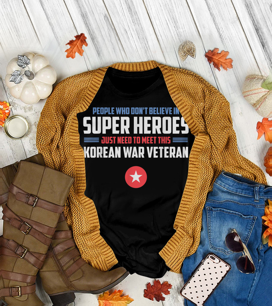 People Who Don't Believe in Super Heroes Just Need to Meet This Korean War Veteran T-Shirt