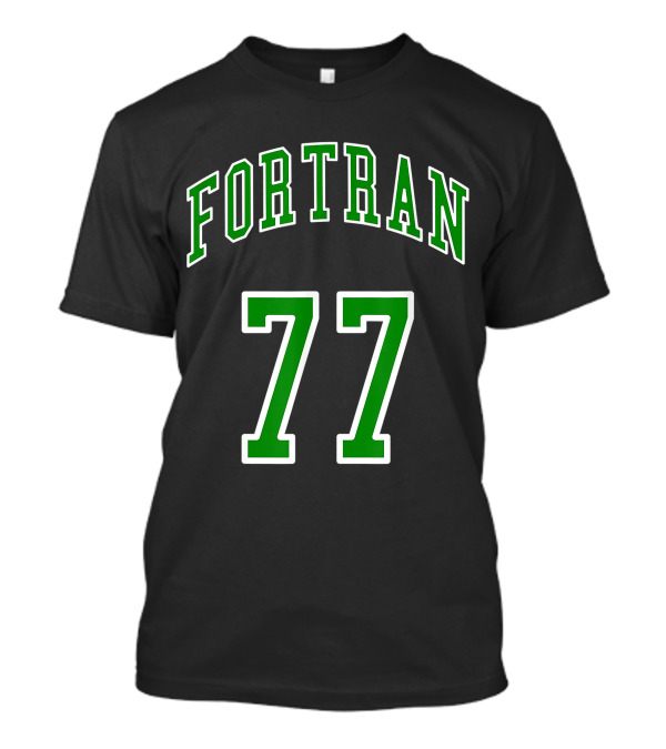 FORTRAN 77 Veteran Programmer Legacy T-Shirt
