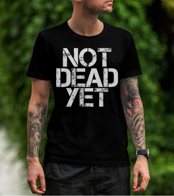 Not Dead Yet Funny Veteran Zombie Undead T-Shirt