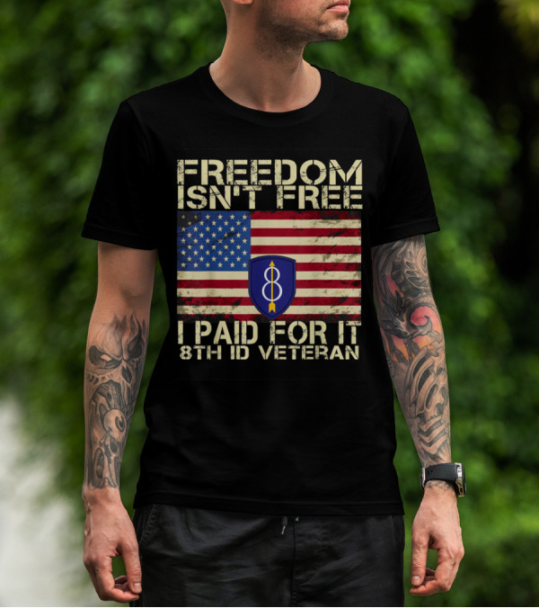 Freedom Isn't Free I Paid For It 8th ID Veteran American Flag Emblem T-Shirt